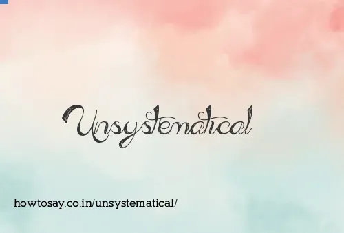 Unsystematical