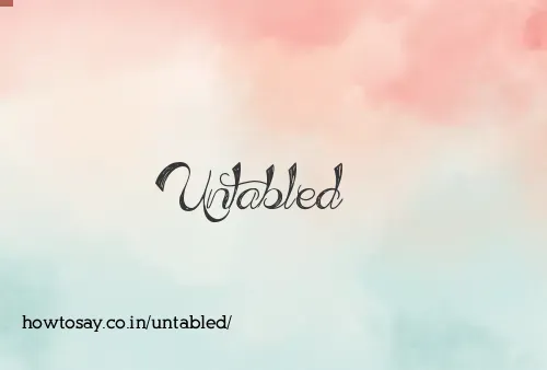 Untabled