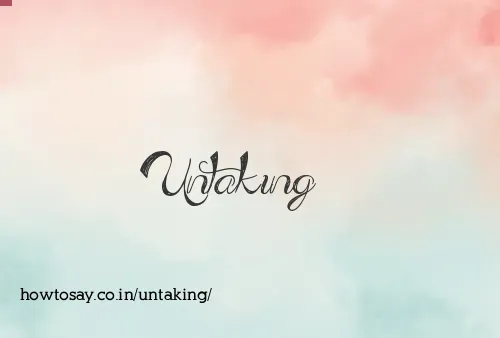 Untaking