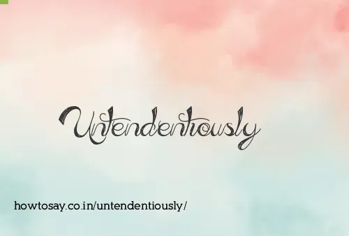 Untendentiously