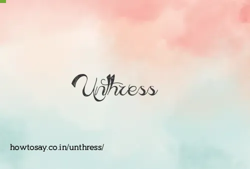 Unthress