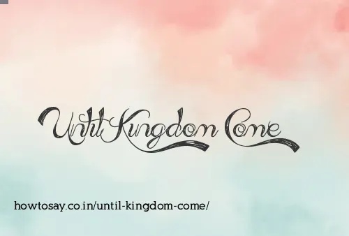 Until Kingdom Come