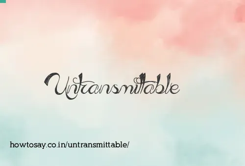 Untransmittable