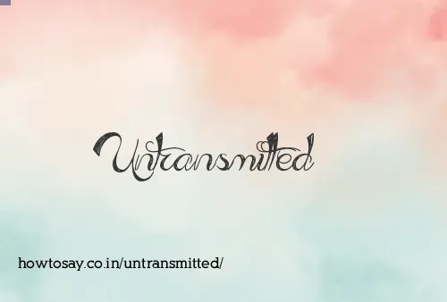 Untransmitted