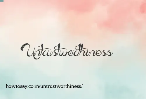 Untrustworthiness
