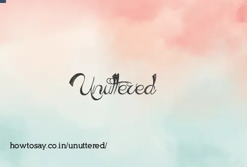 Unuttered