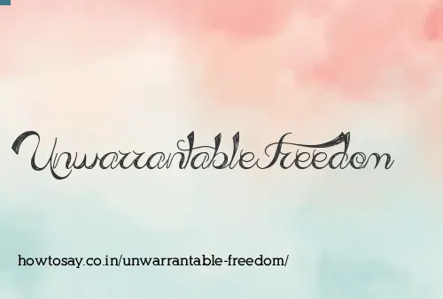 Unwarrantable Freedom