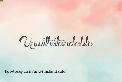 Unwithstandable