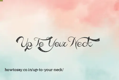 Up To Your Neck