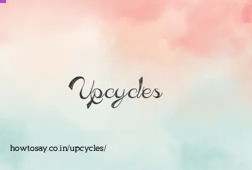 Upcycles