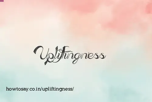 Upliftingness