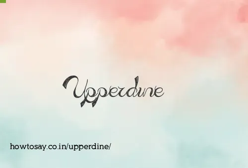Upperdine