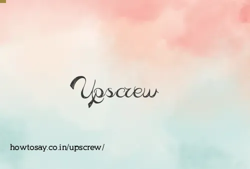 Upscrew