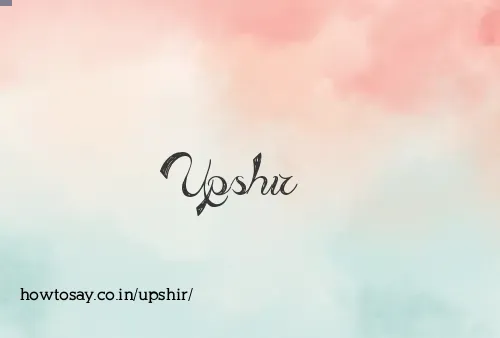 Upshir