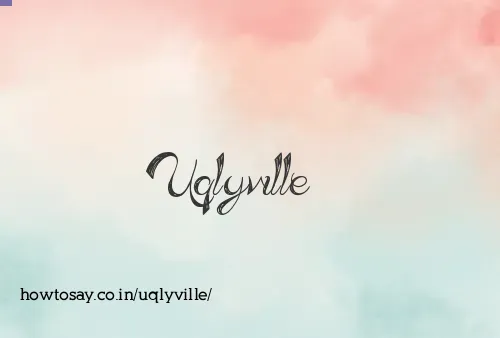 Uqlyville