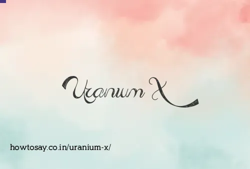Uranium X