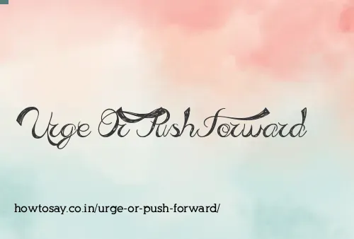 Urge Or Push Forward