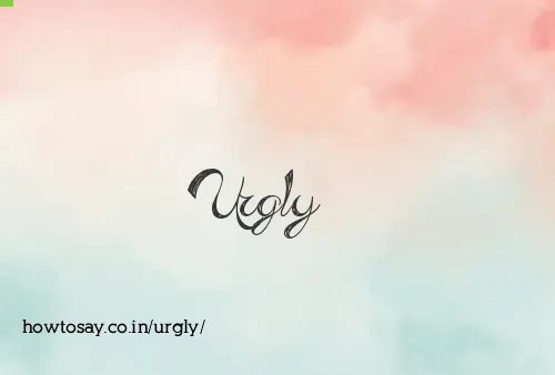 Urgly
