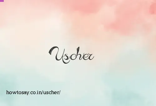 Uscher