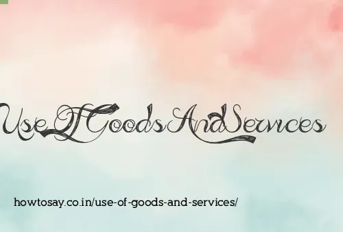 Use Of Goods And Services