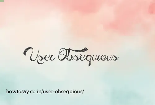 User Obsequious
