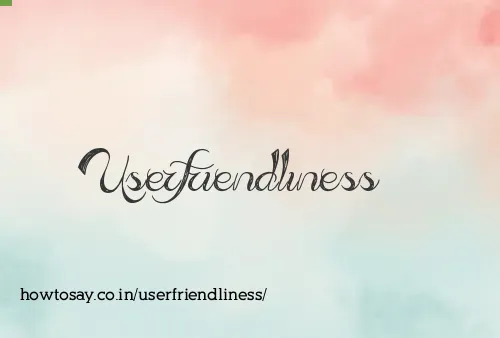 Userfriendliness
