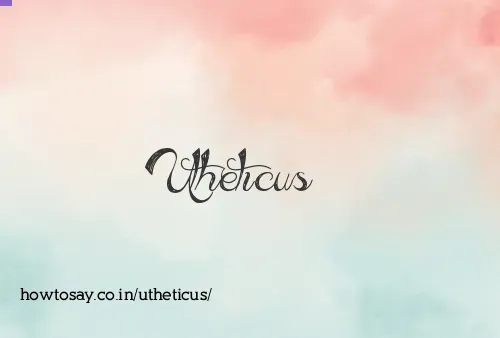 Utheticus