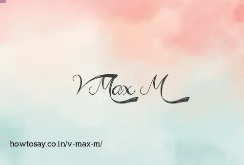 V Max M