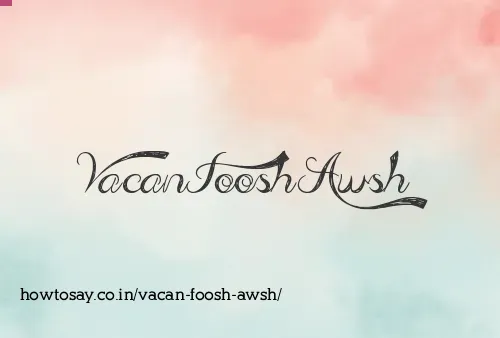 Vacan Foosh Awsh