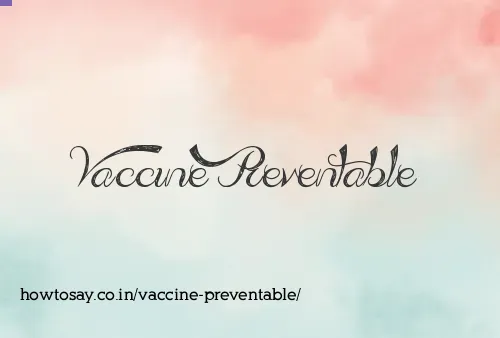Vaccine Preventable