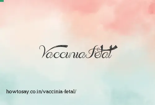 Vaccinia Fetal