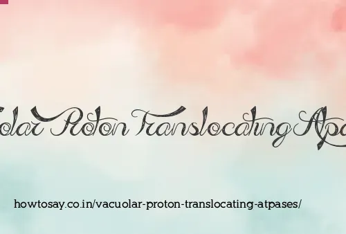 Vacuolar Proton Translocating Atpases