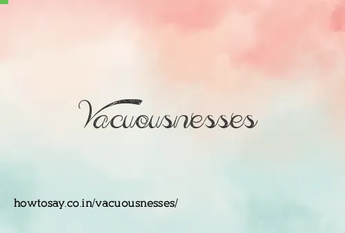 Vacuousnesses