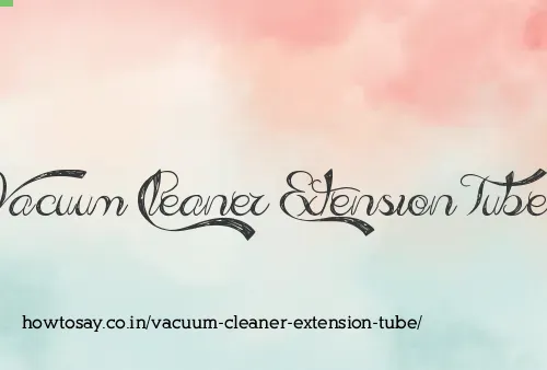 Vacuum Cleaner Extension Tube