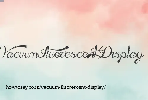 Vacuum Fluorescent Display