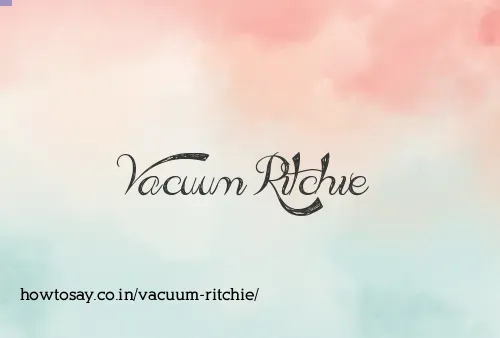 Vacuum Ritchie