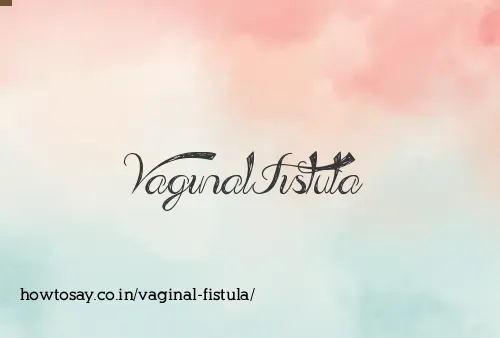 Vaginal Fistula