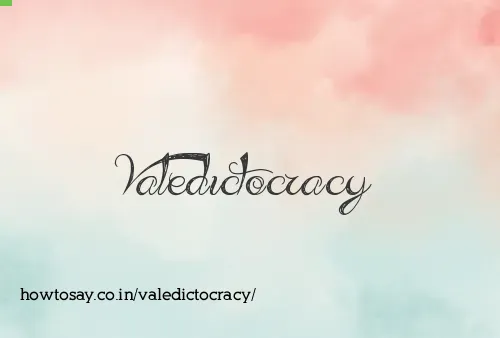 Valedictocracy