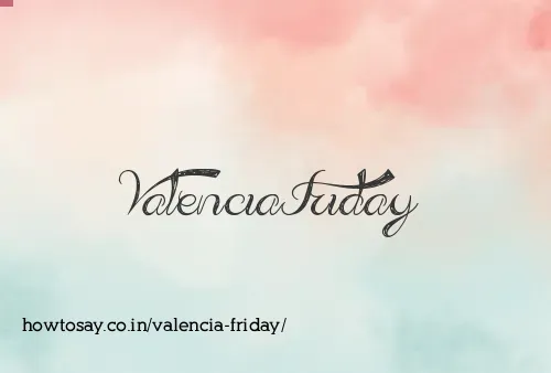 Valencia Friday