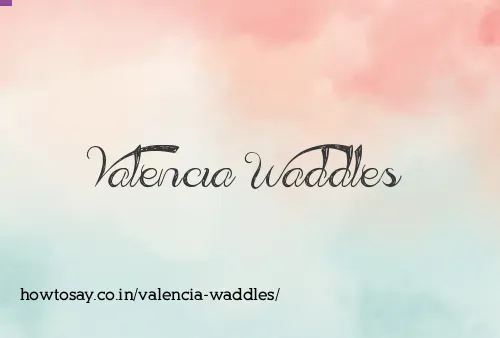 Valencia Waddles