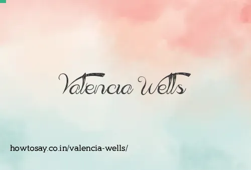Valencia Wells