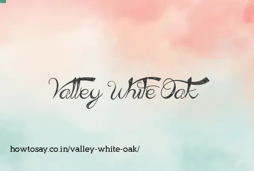 Valley White Oak