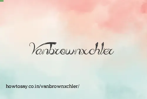 Vanbrownxchler