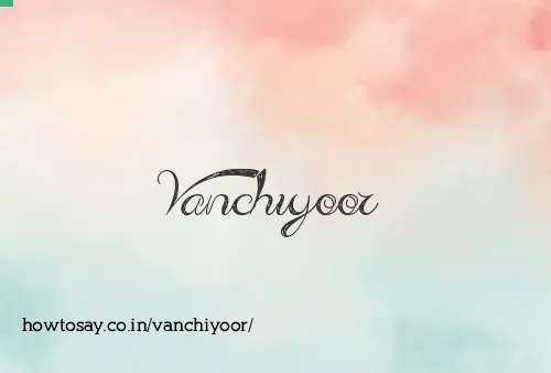 Vanchiyoor