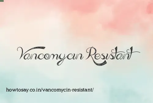 Vancomycin Resistant