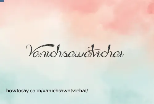 Vanichsawatvichai