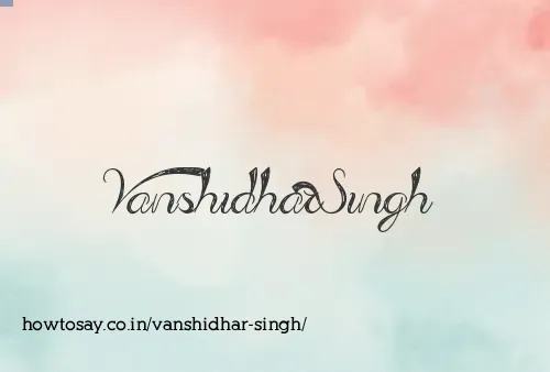 Vanshidhar Singh