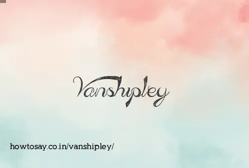 Vanshipley