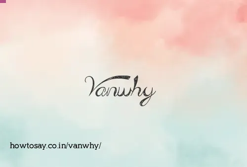 Vanwhy