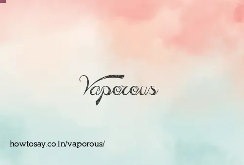 Vaporous